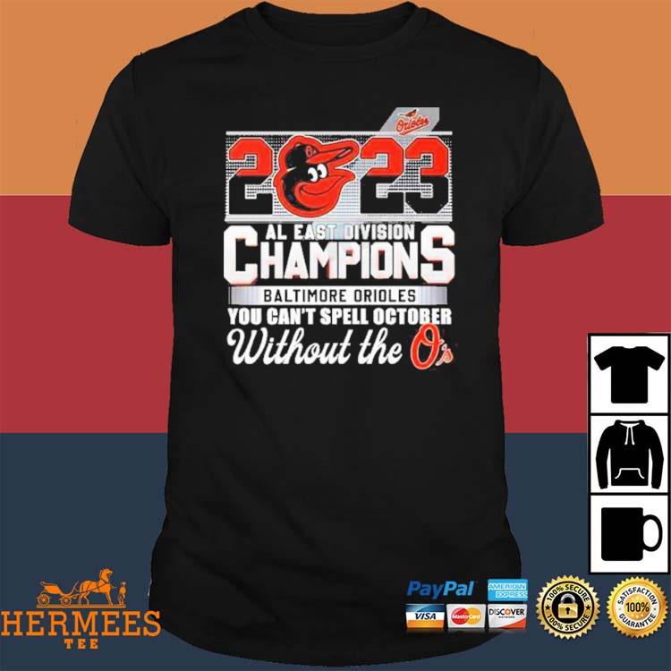 You Can't Spell October Without The O's 2023 AL East Division Champions  Baltimore Orioles Shirt