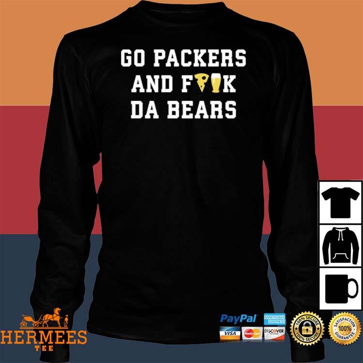 Go packers and fuck da bears shirt, hoodie, sweater, long sleeve and tank  top