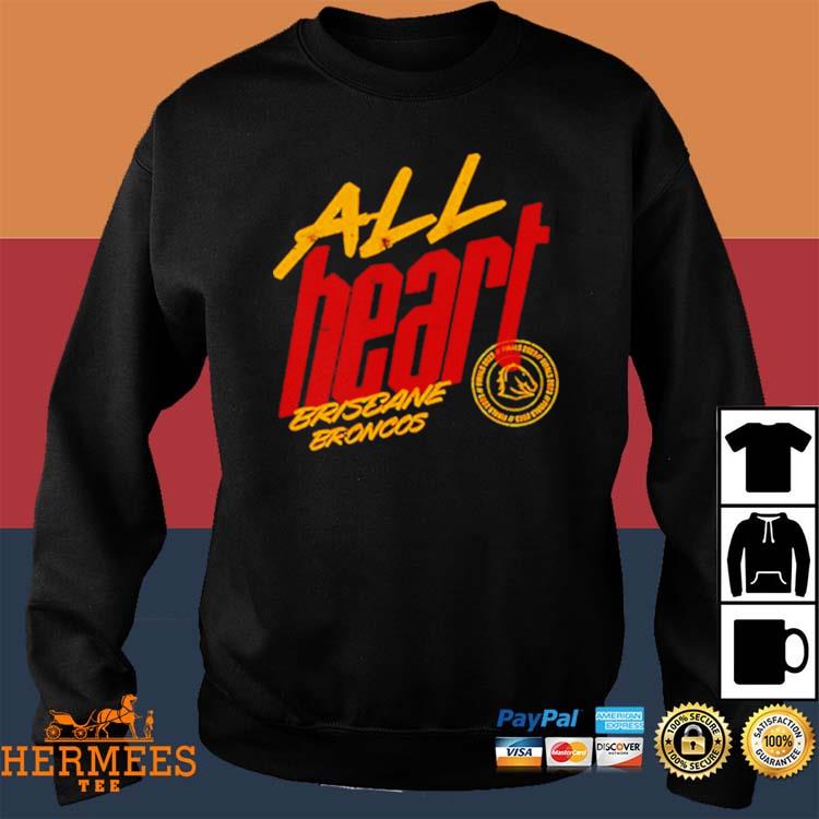 All heart Brisbane Broncos shirt, hoodie, sweater and v-neck t-shirt