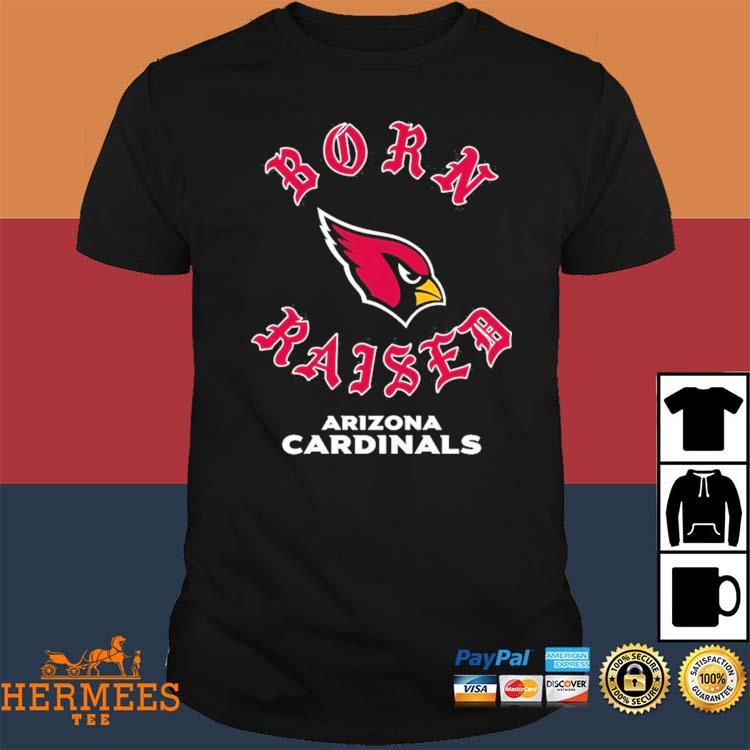 Arizona Cardinals Born X Raised Shirt, hoodie, sweater, long sleeve and  tank top