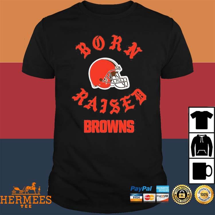 Born x raised Cleveland Browns on the dawg pound shirt, hoodie, longsleeve,  sweater