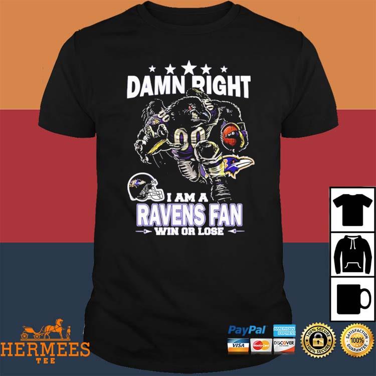 Damn Right I Am Baltimore Ravens Fan Win Or Lose Unisex T-Shirt