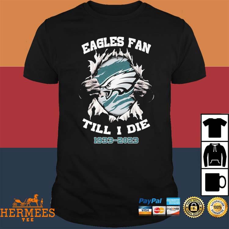 Blood Inside Me Philadelphia Eagles Fan Till I Die 1993 2023 Shirt,Sweater,  Hoodie, And Long Sleeved, Ladies, Tank Top