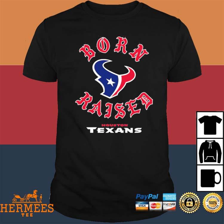 Houston Texans Born X Raised Unisex T-shirt - Shibtee Clothing