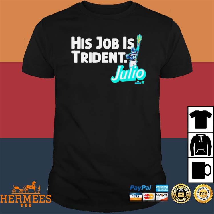 Julio Rodríguez His Job Is Trident Shirt - Seattle Mariners - Skullridding