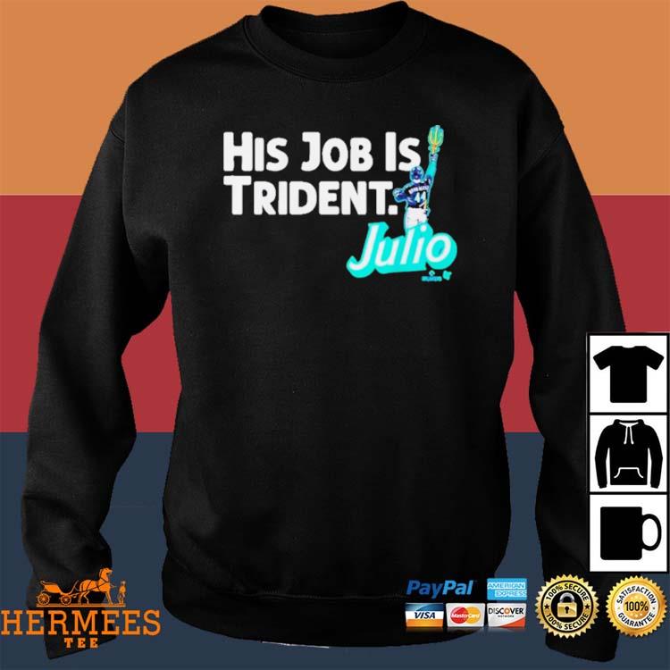 Julio Rodríguez Seattle Mariners his job is trident Julio 2023 shirt,  hoodie, sweater, long sleeve and tank top