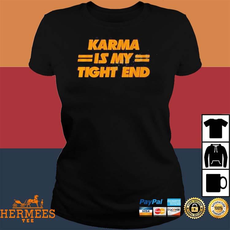 Kansas City Chiefs Karma Is My Tight End T Shirt