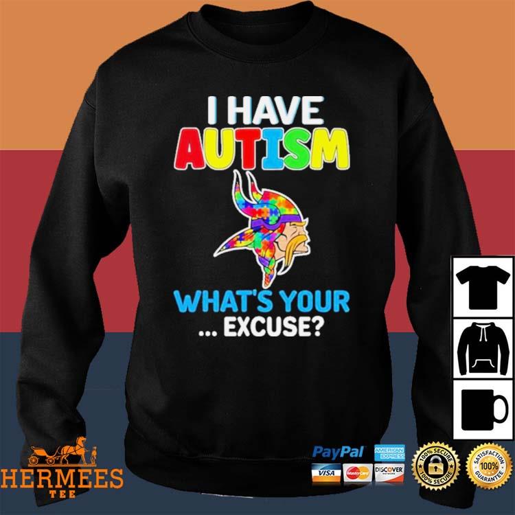 Official Minnesota Vikings I Have Autism What's Your Excuse Shirt