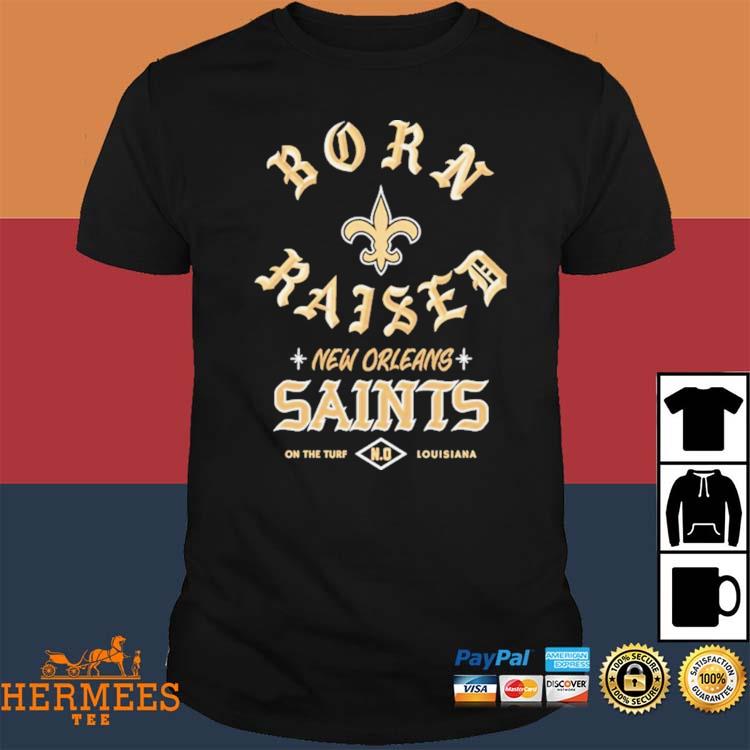 New Orleans Saints Born x Raised 2023 Shirt - Guineashirt Premium ™ LLC