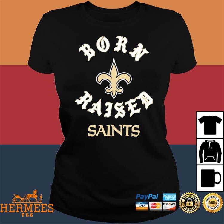 New orleans saints born x raised shirt, hoodie, sweater, long sleeve and  tank top