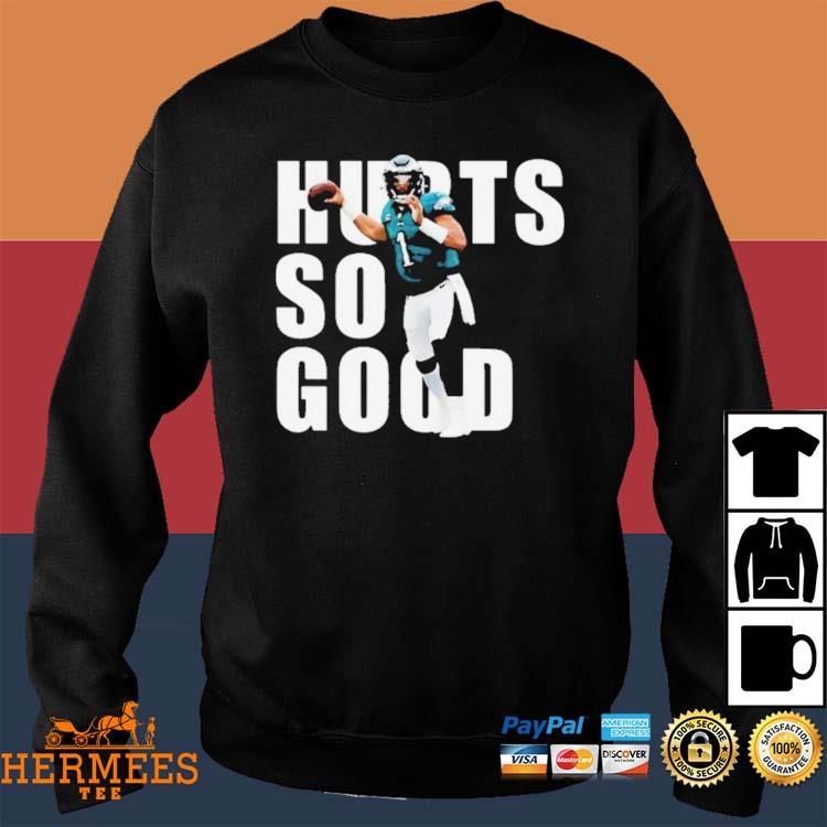 Philadelphia Eagles Jalen Hurts so Good shirt, hoodie, sweater, long sleeve  and tank top