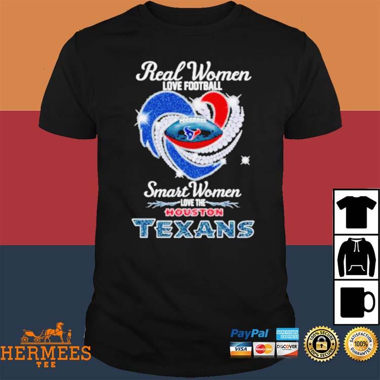 Official Real Women Love Football Smart Women Love Houston Texans Diamond  Heart 2023 Shirt, hoodie, tank top, sweater and long sleeve t-shirt