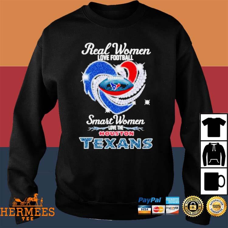 Real Women Love Football Smart Women Love The Houston Texans Heart Diamonds  Shirt, hoodie, sweater, long sleeve and tank top