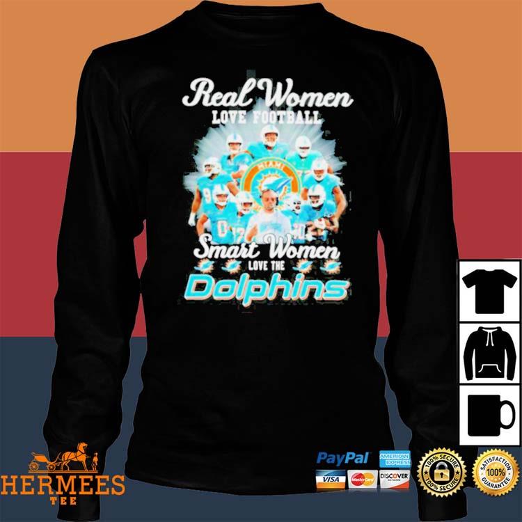 Miami Dolphins Real Women love football smart Women love the Dolphins team  signatures shirt, hoodie, sweater, long sleeve and tank top