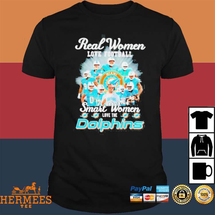 Miami Dolphins Real Women love football smart Women love the Dolphins team  signatures shirt, hoodie, sweater, long sleeve and tank top