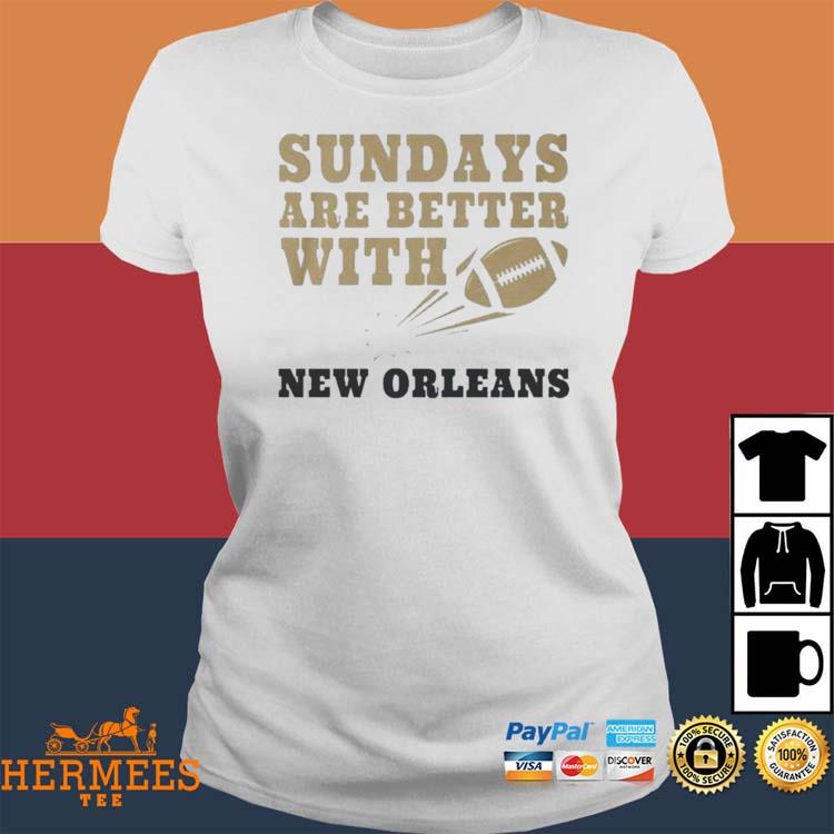 Sundays Are Better With New Orleans Saints Football shirt, hoodie, sweater,  long sleeve and tank top