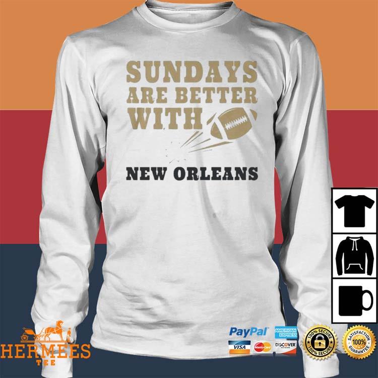 Official sundays Are Better With New Orleans Saints Football Shirt, hoodie,  sweater, long sleeve and tank top