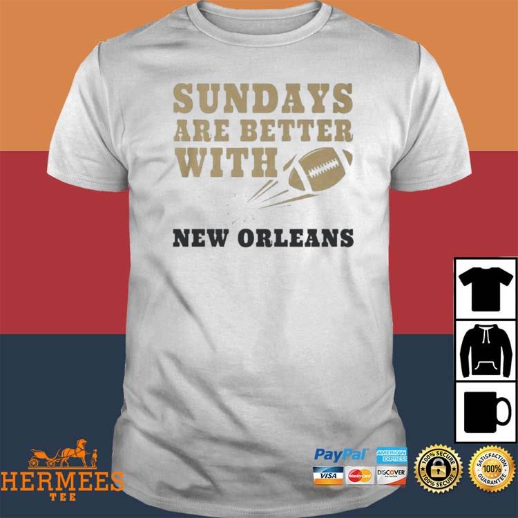 Sundays Are Better With New Orleans Saints Football Shirt, hoodie,  longsleeve, sweatshirt, v-neck tee