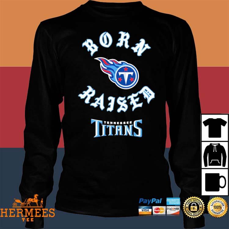 Tennessee Titans Born X Raised Unisex T-Shirt, hoodie, sweater and long  sleeve