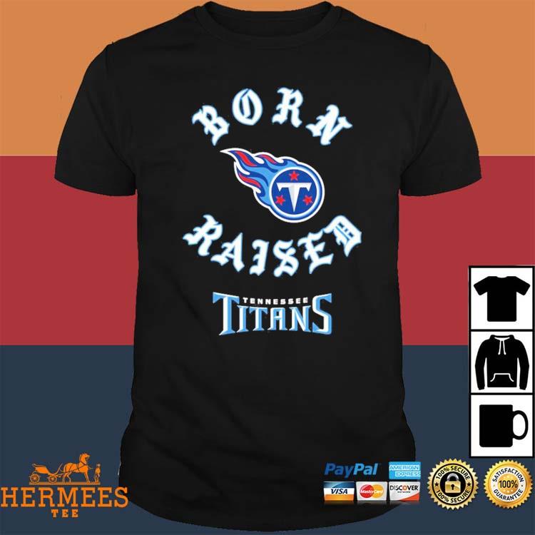 Tennessee Titans Born X Raised Unisex T-Shirt, hoodie, sweater and long  sleeve