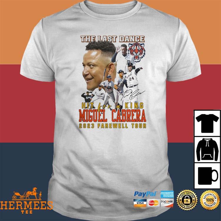 The Last Dance Hit For A King Miguel Cabrera 2023 Farewell Tour T-shirt