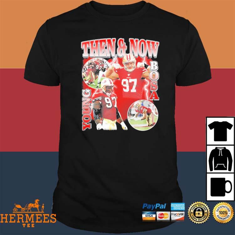 Nick Bosa Wearing Then And Now Young Bosa T-Shirts, hoodie