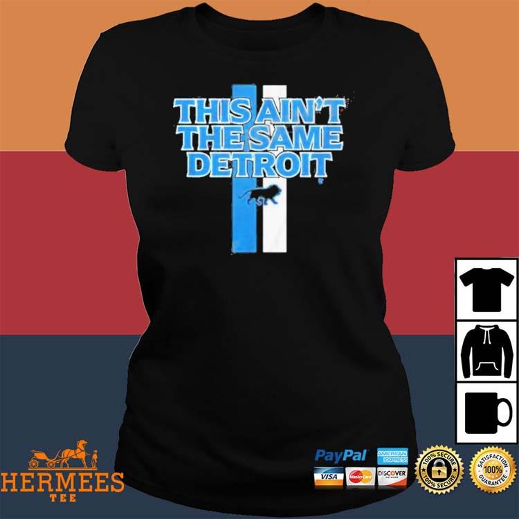 This Ain'T The Same Detroit Lions Shirt, hoodie, sweater, long sleeve and  tank top