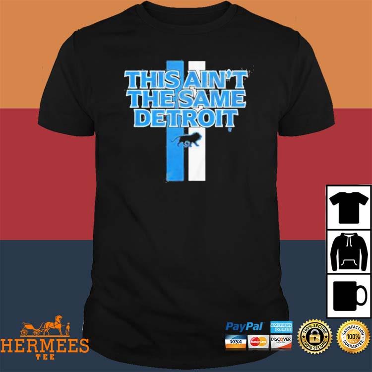 Official This Ain'T The Same Detroit Lions Shirt, hoodie, sweater, long  sleeve and tank top