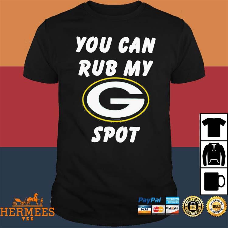 Official you can rub my green bay packers spot shirt, hoodie, sweater, long  sleeve and tank top