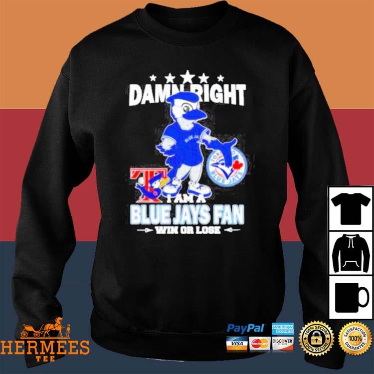 Ace Mascot Damn Right I Am A Blue Jays Fan Win Or Lose T-Shirts, hoodie,  sweater, long sleeve and tank top