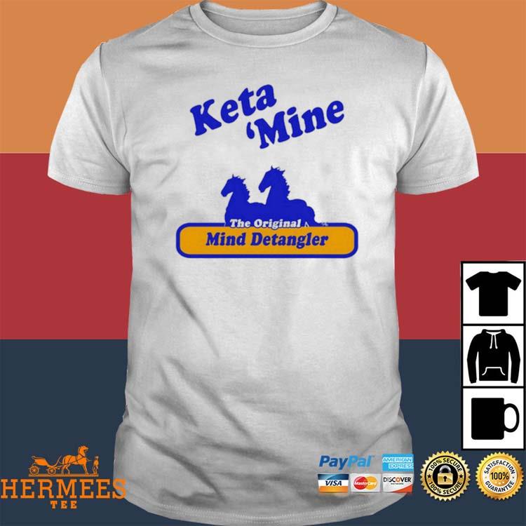 Official Fsgprints Keta Mine The Origina Mind Detangler Shirt