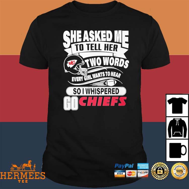 She Asked Me To Tell Her Two Words Kansas City Chiefs T Shirts – Best Funny  Store