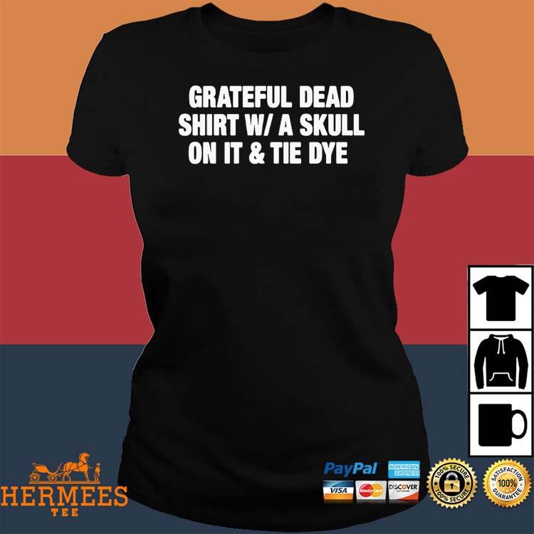 Grateful Dead Shirt W A Skull On It Tie Dye Band Shirt, hoodie