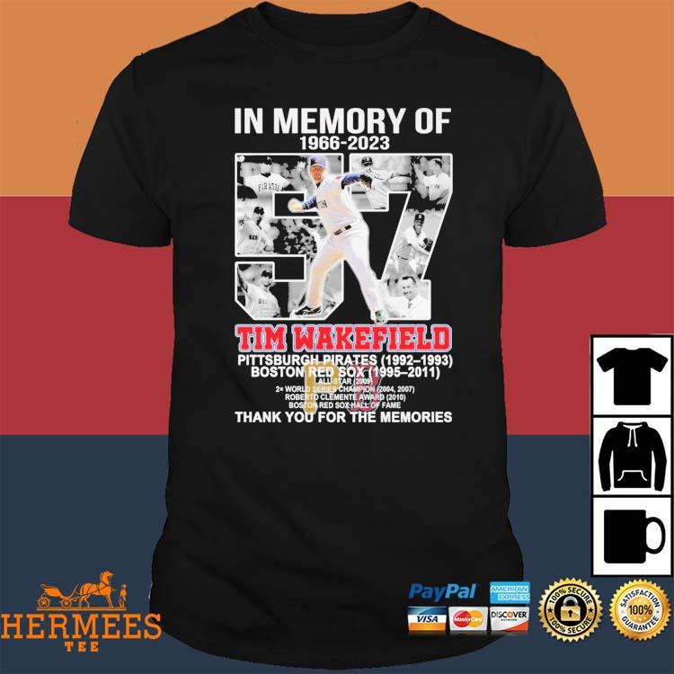Official In Memory Of 1966 – 2023 Tim Wakefield Pittsburgh Pirates 1992 –  1993 Boston Red Sox 1995 – 2011 Thank You For The Memories Shirt, hoodie,  tank top, sweater and long sleeve t-shirt