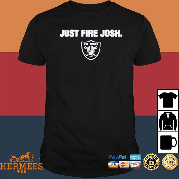 Las Vegas Raiders Just Fire Josh T-Shirts, hoodie, sweater, long sleeve and  tank top