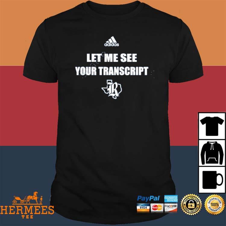 Official Marco Regalado Rice Texas Football Rivalry Let Me See Your Transcript Shirt