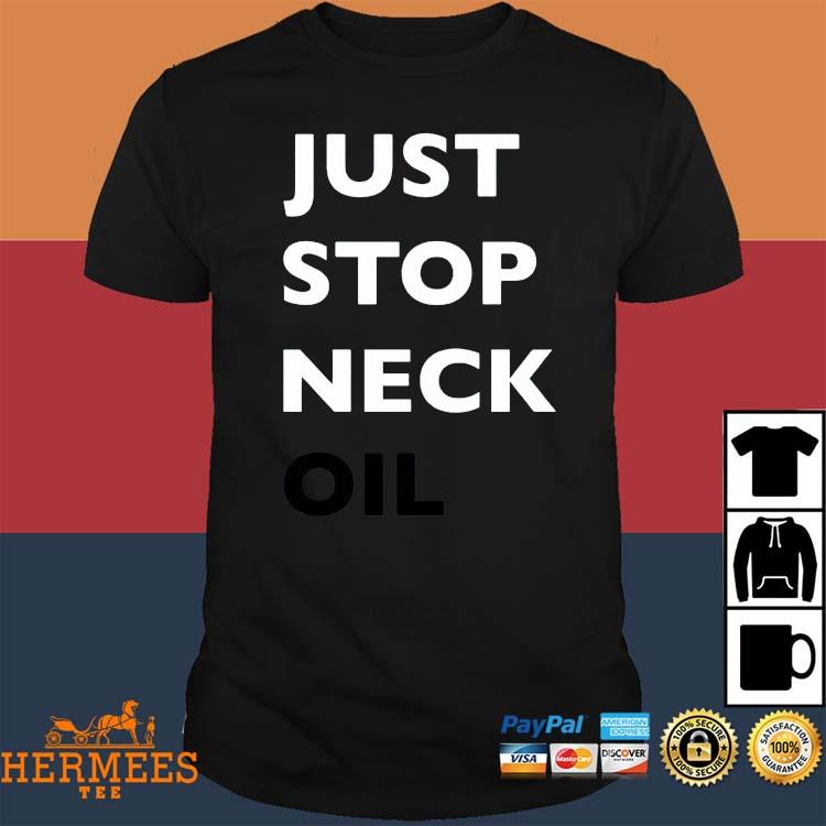Official Mnrrntt Just Stop Neck Oil Shirt