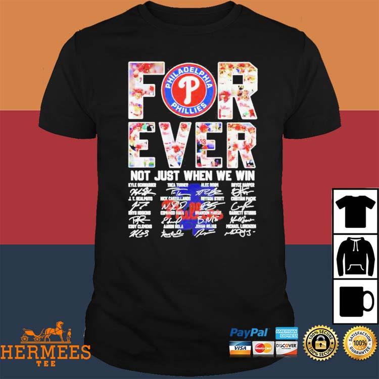 Philadelphia Phillies forever not just when we win signatures 2023  Philadelphia Phillies shirt, hoodie, sweater, long sleeve and tank top