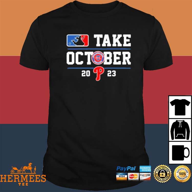 Official Philadelphia Phillies Take October 2023 Shirt, hoodie, sweater,  long sleeve and tank top